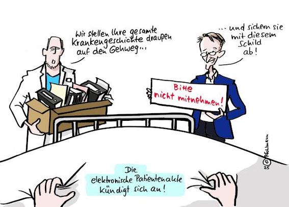 Visite im Krankenhaus, das Bild ist aus der Perspektive eines Patienten oder Patientin im Bett gezeichnet. Er oder sie sieht zwei Personen am Fußende des Bettes stehen. Links ein Arzt in weißem Kittel mit einer Kiste voller Akten. Er sagt: "Wir stellen Ihre gesamte Krankengeschichte draußen auf den Gehweg ...". Rechts daneben Karl Lauterbach mit einem Schild in der Hand ergänzt " ... und sichern sie mit diesem Schild ab!"
Auf dem Schild steht: "Bitte nicht mitnehmen!"

Unterzeile: Die elektronische Patientenakte kündigt sich an!