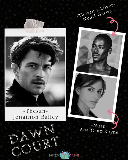 Collage labeled Dawn Court with BonDrac Studios logo
Photo of Jonathon Bailey labeled Thesan
Photo of Ncuti Gatwa labeled Thesan's Lover
Photo of Ana Cruz Kayne labeled Nuan