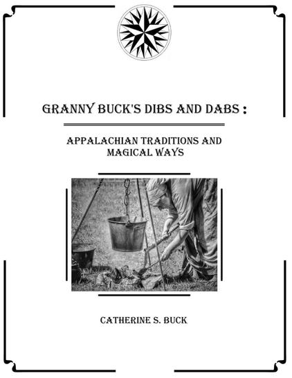 Black and White image of a woman tending a fire under a hanging pot in a yard. 

Text: Granny Buck's Dibs and Dabs: Appalachian Traditions and Magical Ways by Catherine S Buck