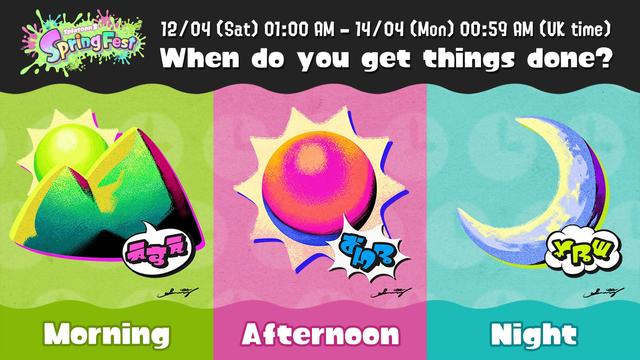 @NintendoUK@twitter.com promotional image for SpringFest Splatfest

12/4 (Sat) 1am BST - 14/4 (Mon) 1am

When do you get things done?

Morning, Afternoon or Night