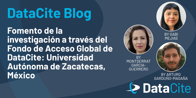 Image promoting a DataCite blog post titled "Fomento de la investigación a través del Fondo de Acceso Global de DataCite," featuring contributions from Gabi Mejías, Montserrat García-Guerrero, and Arturo Garduno-Magana.