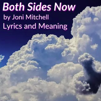 Clouds against a blue sky, with the text:
Both Sides Now, by Joni Mitchell.
Lyrics and meaning.