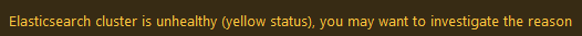 Elasticsearch cluster is unhealthy (yellow status), you may want to investigate the reason