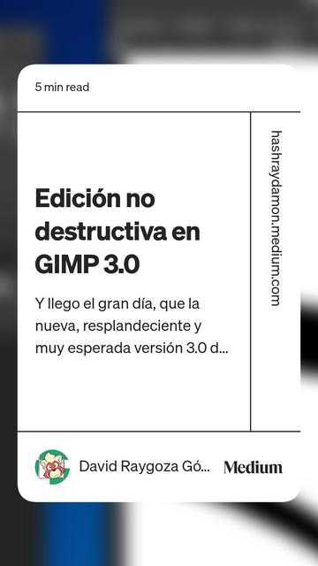 Read “Edición no destructiva en GIMP 3.0“ by David Raygoza Gómez on Medium