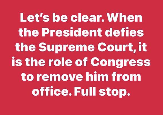 White text on a plain red background:

Let's be clear. When the President defies the Supreme Court, it is the role of Congress to remove him from office. Full stop.