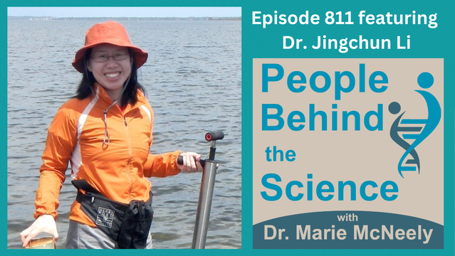 On the right, the text reads, "Episode 811 featuring Dr. Jingchun Li". The cover art for the podcast appears below with text reading, "People Behind the Science with Dr. Marie McNeely". On the right, there is a photo of Dr. Li doing field work.