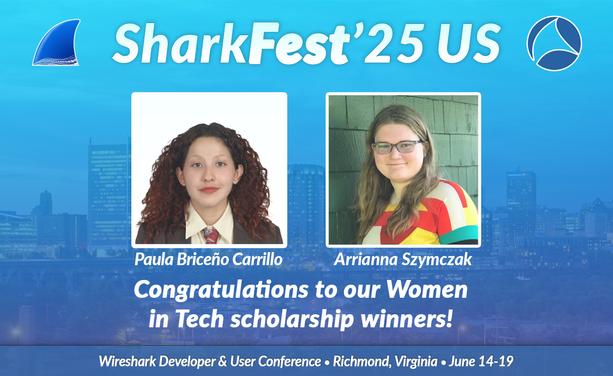 Congratulations to Paula Briceño Carrillo and Arrianna Szymczak, recipients of the SharkFest’25 US Women in Tech Scholarship! 

We're proud to support and celebrate rising talent in the Wireshark community, and we can't wait to welcome them to Richmond this June. 

Thank you to everyone who applied and continues to inspire progress in tech.