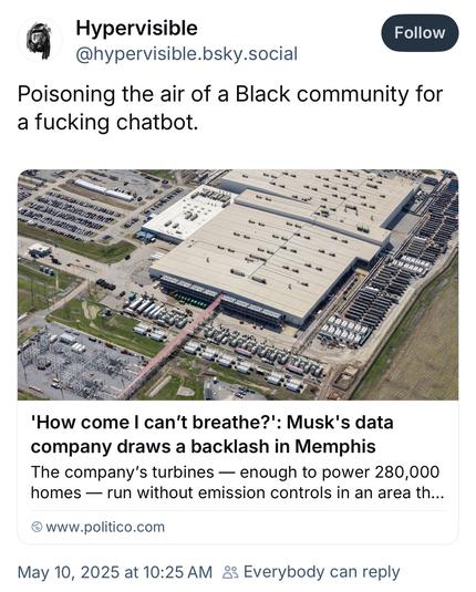Hypervisible @hypervisible.bsky.social:
Poisoning the air of a Black community for a fucking chatbot.
'How come I can't breathe?': Musk's data company draws a backlash in Memphis