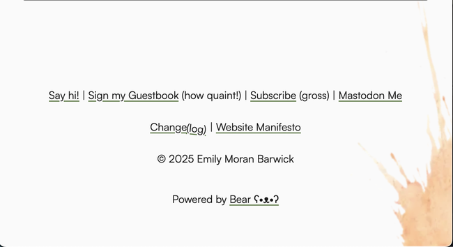 The footer of my website with multiple links. They read:

"Say hi! | Sign my Guestbook (how quaint!) | Subscribe (gross) | Mastodon Me

Change(log) | Website Manifesto"

The "(log)" portion of the "Change(log)" link is tilted as if it's unhinging itself from the "Change" portion.