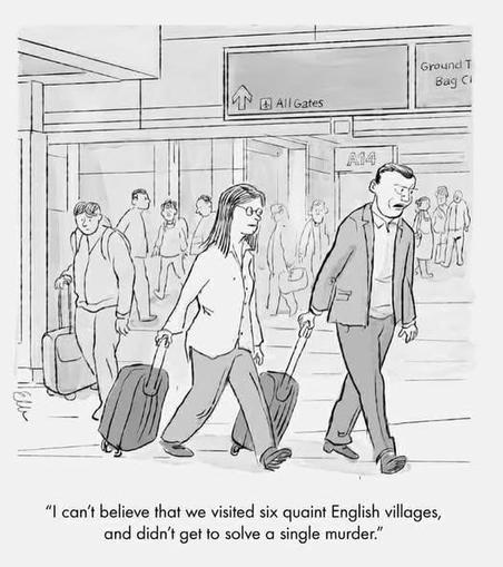Drawing of an irritated man walking through an airport with his wife saying, "I can't believe that we visited six quaint English villages, and didn’t get to solve a single murder.”