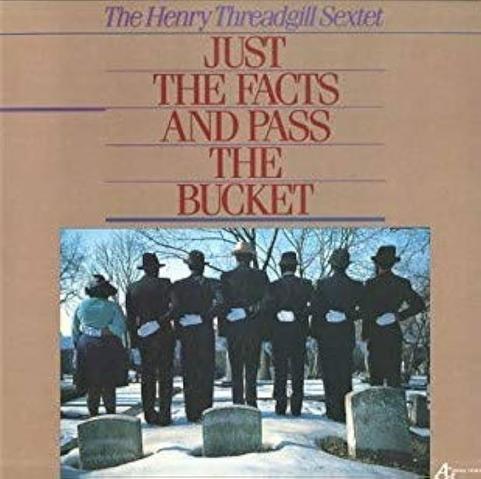 Just The Facts and Pass The Bucket by Henry Theadgill LP cover