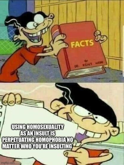 First slide: Eddy showing a book titled Facts
Second slide: Eddy holds the book open on a page that says "Using homosexuality as an insult is perpetuating homophobia no matter who you're insulting"