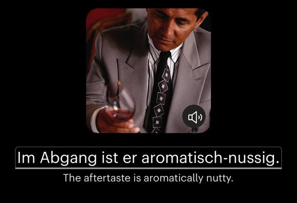 Im Abgang ist er aromatisch-nussig.
The aftertaste is aromatically nutty.