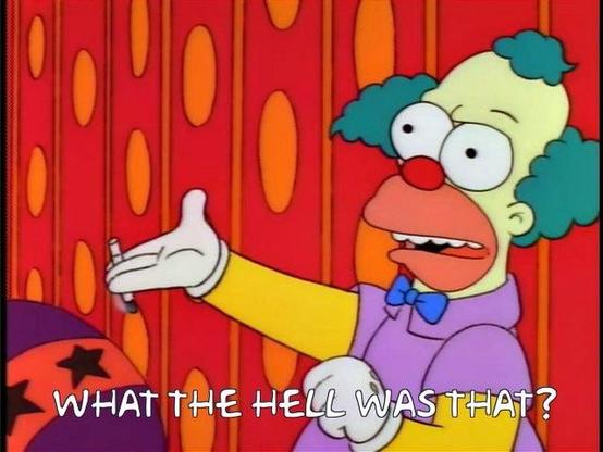 What the hell was that?