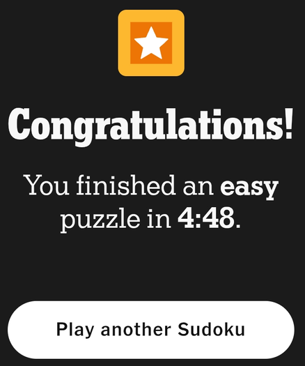 A dark background displays a celebratory message stating "Congratulations!" in large, bold text. Below this, a smaller message indicates the user has completed an "easy" puzzle in 4 minutes and 48 seconds. An orange star icon appears above the text. At the bottom, a button invites the user to "Play another Sudoku," with a rounded shape. The overall design conveys a sense of achievement and encourages further interaction.