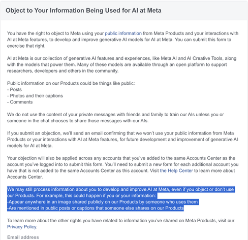 A screenshot of the page in the FB Account Center, with the "fine print" stating:

We may still process information about you to develop and improve AI at Meta, even if you object or don’t use our Products. For example, this could happen if you or your information:

- Appear anywhere in an image shared publicly on our Products by someone who uses them
- Are mentioned in public posts or captions that someone else shares on our Products
