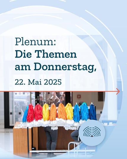 Foto von bunten Umhängebändchen an einem Ständer in der Halle des Landtages. Text: "Plenum: Die Themen am Donnerstag, 22. Mai 2025". Dazu ein Pfeil nach rechts.