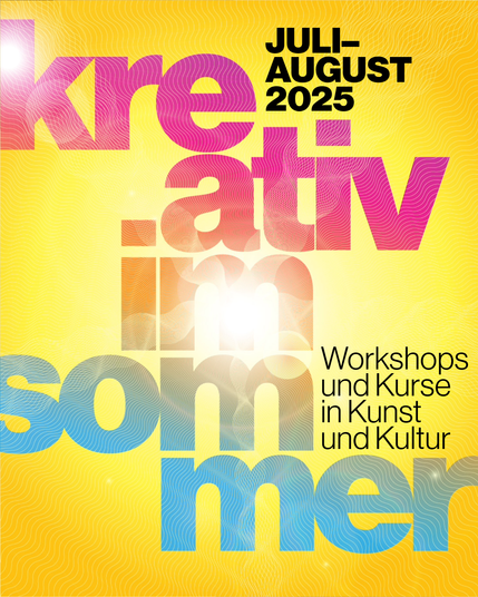 Buntes Bild mit der Aufschrift 'kreativ im sommer', 'Juli-August 2025' und 'Workshops und Kurse in Kunst und Kultur' auf gelbem Hintergrund.