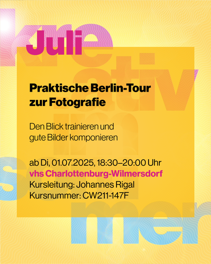 Bild einer Fotografie-Tour in Berlin im Juli. Text: Praktische Berlin-Tour zur Fotografie, Den Blick trainieren und gute Bilder komponieren, Beginn am 01.07.2025, 18:30–20:00 Uhr bei vhs Charlottenburg-Wilmersdorf, Kursleitung Johannes Rigal, Kursnummer CW211-147F.