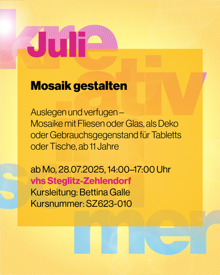 Buntes Bild für eine Workshop-Ankündigung zum Kurs „Mosaik gestalten“ am 28.07.2025 von 14:00 bis 17:00 Uhr bei vhs Steglitz-Zehlendorf, Kursleiterin Bettina Galle. Geeignet ab 11 Jahren.