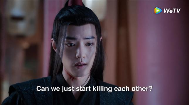 Close in on Wei Wuxian with an unimpressed, 'over this' expression in his face as he remarks:

Can we just start killing each other?