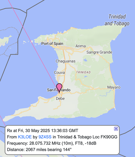 A map of Trinidad and Tobago showing various cities and roads. A pink marker shows a signal being received in San Fernando.

The QSO metadata follows:
Rx at Fri, 30 May 2025 13:36:03 GMT
From K3LOE by 9Z4SS in Trinidad & Tobago Loc FK90GG
Frequency: 28.075.732 MHz (10m), FT8, - 18dB Distance: 2067 miles bearing 144°