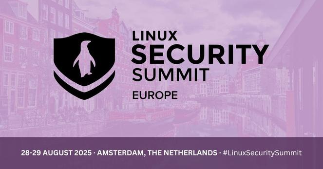 Linux Security Summit Europe. 28-29 August 2025 in Amsterdam, The Netherlands. #LinuxSecuritySummit