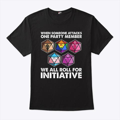 Dungeons And Dragons When Someone Attacks One Party Member We All Roll For Initiative Shirt