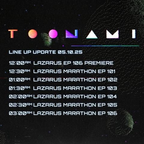 TOONAMI
LINE UP UPDATE 05.10.25

12:00AM - Lazarus Episode 6 Premiere
12:30 - 3:30AM - Lazarus Episodes 1 through 6