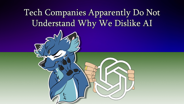 Tech Companies Apparently Do Not Understand Why We Dislike AI