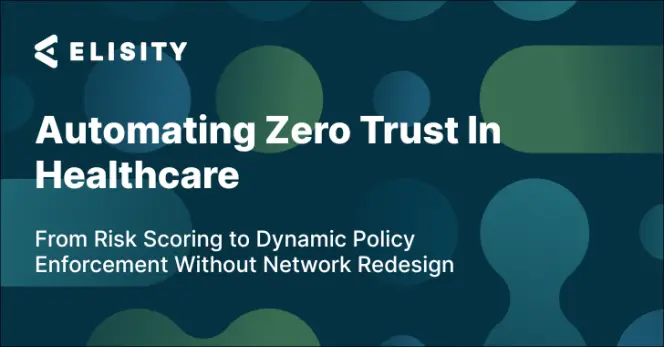 Automating Zero Trust in Healthcare: From Risk Scoring to Dynamic Policy Enforcement Without Network Redesign