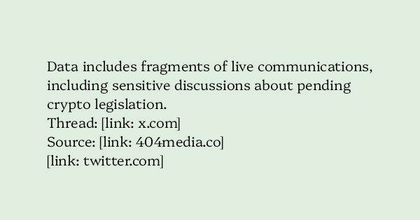image text: Data includes fragments of live communications, including sensitive discussions about pending crypto legislation.




Thread: https://x.com/mattjay/status/1919457030793732281



Source: https://www.404media.co/the-signal-clone-the-trump-admin-uses-was-hack