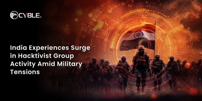 Cyble India Experiences Surge in Hacktivist Group Activity Amid Military Tensions