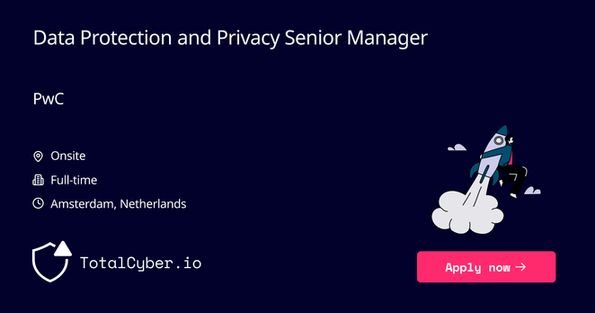 Data Protection and Privacy Senior Manager at PwC | TotalCyber.io | Launch into your next Cyber Security career