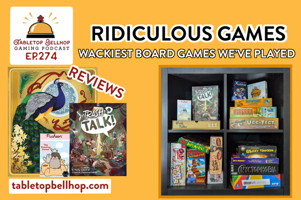 Ridiculous Games: The wackiest board games we’ve played, Tabletop Bellhop Gaming Podcast Episode 274