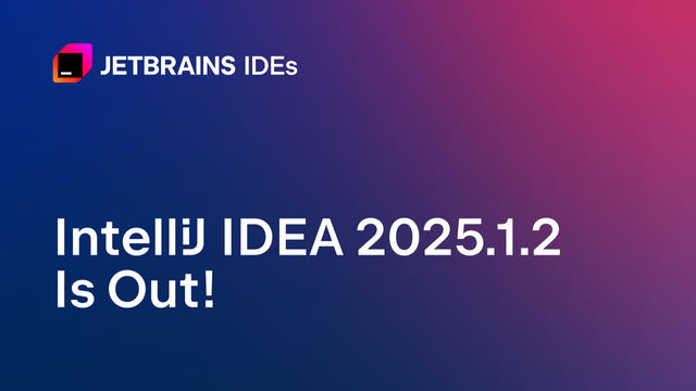IntelliJ IDEA 2025.1.2 Is Out!