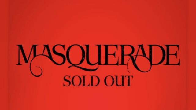 Masquerade sold out