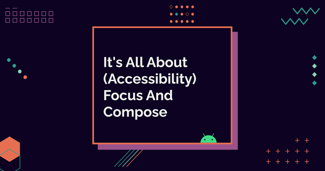 It's All About (Accessibility) Focus And Compose