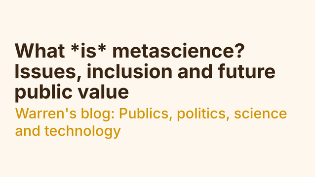 What *is* metascience? Issues, inclusion and future public value - Warren's blog: Publics, politics, science and technology What *is* metascience? Issues, inclusion and future public value - Warren's blog: Publics, politics, science and technology