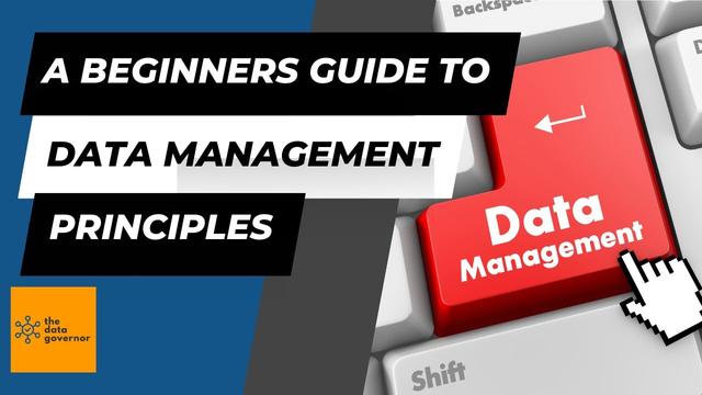 The Essential Beginner’s Guide to Data Management Principles