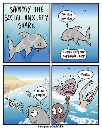 Four panel comic called SAMMY THE SOCIAL ANXIETY SHARK. Shark says, “Dun dun dun dun I hope i don't see any people today. Shark sees people and says, “Oh no people!” And screams “Panic!!l” scaring the swimmers. By Instagram @DuckChillin