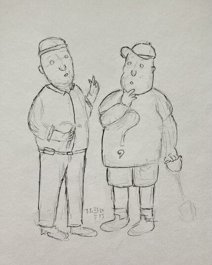 Sketch drawing, pen and pencil on paper. Two men standing, both heavy set; older one on the left, younger one on the right. The older man holds a hammer in his right hand, the left hand is slightly raised. He's explaining something to the younger man, who looks intrigued. The older man wears a beanie, dress shirt, slacks, and work shoes. The younger man wears a cap, t-shirt with a question mark on it, cargo shorts, and canvas sneakers.