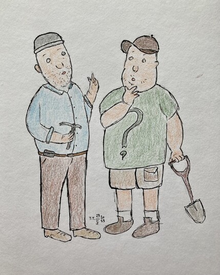 
Pen and pencil on paper. Two men standing, both heavy set; older one on the left, younger one on the right. The older man holds a hammer in his right hand, the left hand is slightly raised. He's explaining something to the younger man, who looks intrigued. The older man wears a grey beanie, light blue dress shirt, brown slacks, and brown work shoes. The younger man wears a brown cap, green t-shirt with a question mark on it, brown cargo shorts, and brown canvas sneakers.