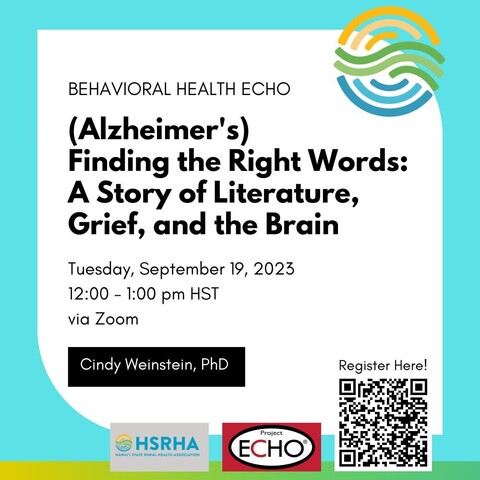 Behavior Health Echo flyer. (Alzheimer's) Finding the Right Words: A Story of Literature, Grief, and the Brain. Tuesday, September 19, 2023 from 12 to 1 pm HST. Registration link available.