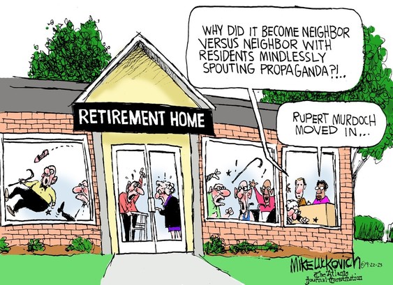 Scene at a senior citizens retirement home.

Q:. Why did it become neighbor versus neighbor with residents mindlessly spouting propaganda?!..

A: Rupert Murdoch moved in...