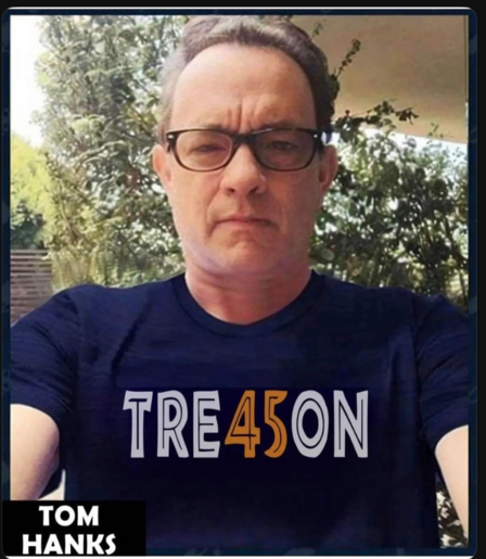 Tom Hanks wearing a t-shirt that says TREASON with 45 replacing AS. 