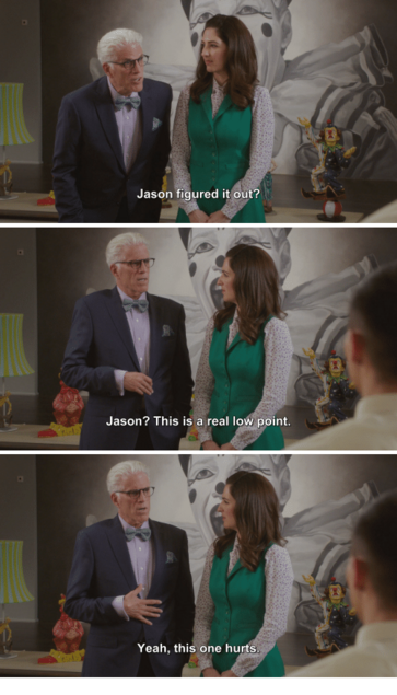 Screenshot from the good place going : Jason? Jason figured it out?! This is a real low point. Yeah, this one hurts