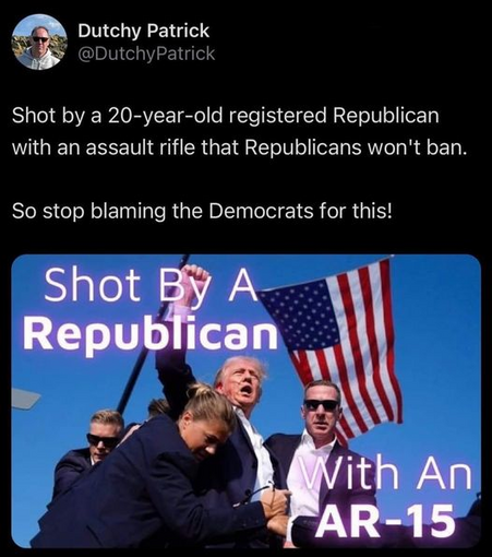 Dutchy Patrick
@DutchyPatrick

Shot by a 20-year-old registered Republican with an assault rifle that Republicans won't ban. 

So stop blaming the Democrats for this! 

