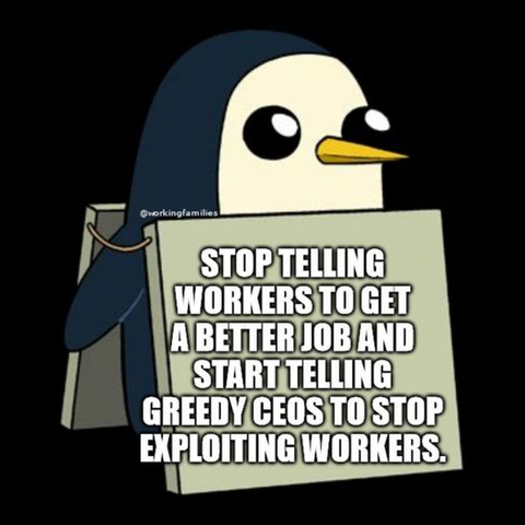 STOP TELLING WORKERS TO GET A BETTER JOB AND START TELLING GREEDY CEOS TO STOP EXPLOITING WORKERS