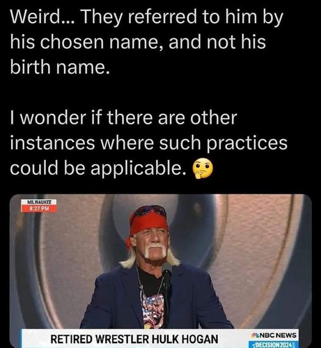Weird... They referred to him by his chosen name, and not his birth name. I wonder if there are other instances where such practices could be applicable. 

RETIRED WRESTLER HULK HOGAN (at the Republic National Convention)